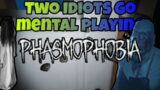 Two Idiots Go MENTAL playing Phasmophobia | Phasmophobia