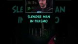 SLENDER MAN IN PHASMOPHOBIA #shorts