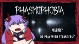 【PHASMOPHOBIA】 –  MABAR? OR PLAY WITH STRANGER? 【Vtuber ID】