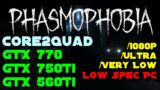 Phasmophobia – Core2Quad QX9770 + GTX 770 4Gb / GTX 750Ti / GTX 560Ti /Low End PC