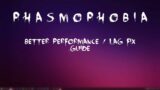 Phasmophobia – Better Performance & Lag Fix Guide!
