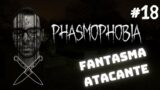 FANTASMA ATACANTE – Phasmophobia Parte  – 18 GAMEPLAY