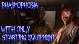Ghost Hunting But With Starting Equipment Only | Phasmophobia