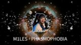 M1les – PHASMOPHOBIA