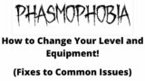 [Phasmophobia] Resolving Issues to Change Your Level and Equipment (READ DESC FOR NEW LINK)