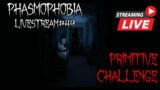 Livestream | PRIMITIVE CHALLENGE | Phasmophobia #49