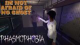 Phasmophobia | I'm Not Afraid Of No Ghost