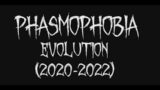 Phasmophobia Evolution 2020-2022!