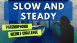 PHASMOPHOBIA Weekly Challenge SLOW AND STEADY