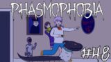 Phasmophobia | Part 48