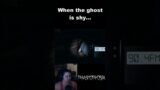 When Your Ghost is Shy in Phasmophobia… | PHASMOPHOBIA | Short