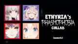 Ethyria's Phasmophobia Collab in 17 minutes' worth of clips