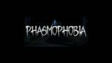 Phasmophobia