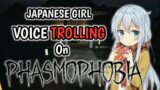 I VOICE TROLLED AS A CUTE JAPANESE GIRL | PHASMOPHOBIA MADNESS