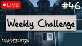Weekly Challenge #46 | Phasmophobia LIVE
