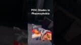 POV: SHADES IN PHASMOPHOBIA 😴| Phasmophobia #shorts