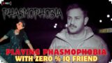 🔴LIVE : PLAYING phasmophobia with Zero % IQ FRIEND #horrorgaming #phasmophobia