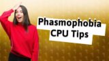 Is Phasmophobia CPU heavy?