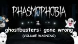PHASMOPHOBIA GHOSTBUSTERS: GONE WRONG (VOLUME WARNING)