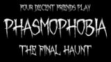 Four Decent Friends play Phasmophobia – THE FINAL HUANT