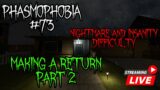 Livestream | MAKING A RETURN PART 2 | Phasmophobia #73 (Nightmare and Insanity Difficulty)