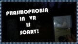 HUNTING for GHOSTS in VR…  IS SCARY! | Phasmophobia