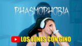 Los lunes son menos lunes con Gino | Hoy Phasmophobia | Ya casi 100k No me lo creo !!!